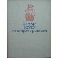 Oranje Boven - Uit De Tijd Van Johan De Witt