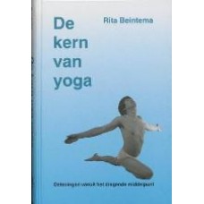 De kern van yoga Oefeningen vanuit het dragend middelpunt